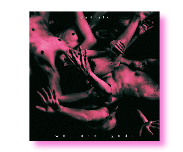 Ded Elk – We Are Gods: Zwischen Trümmern und Selbstermächtigung